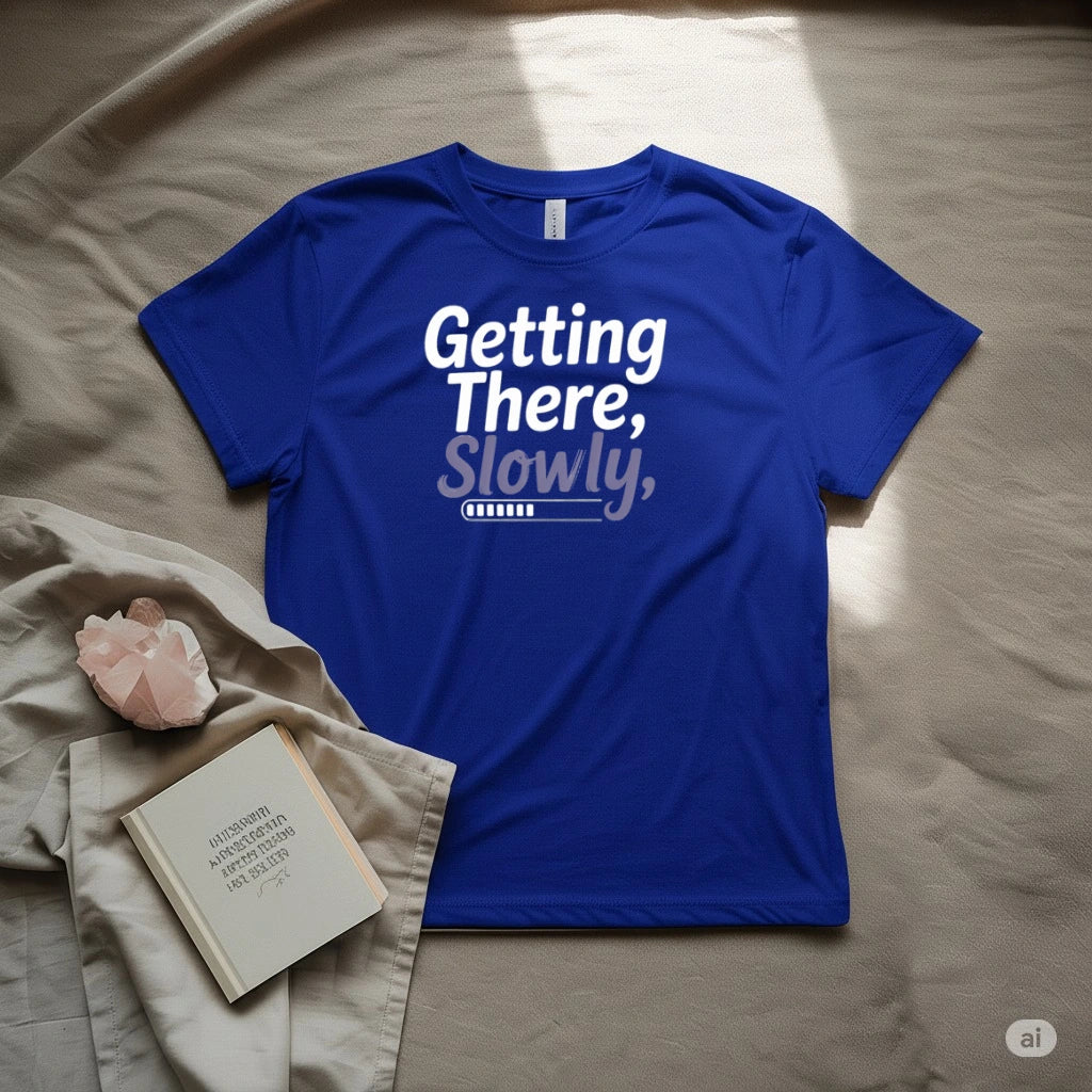Getting there slowly T-Shirt