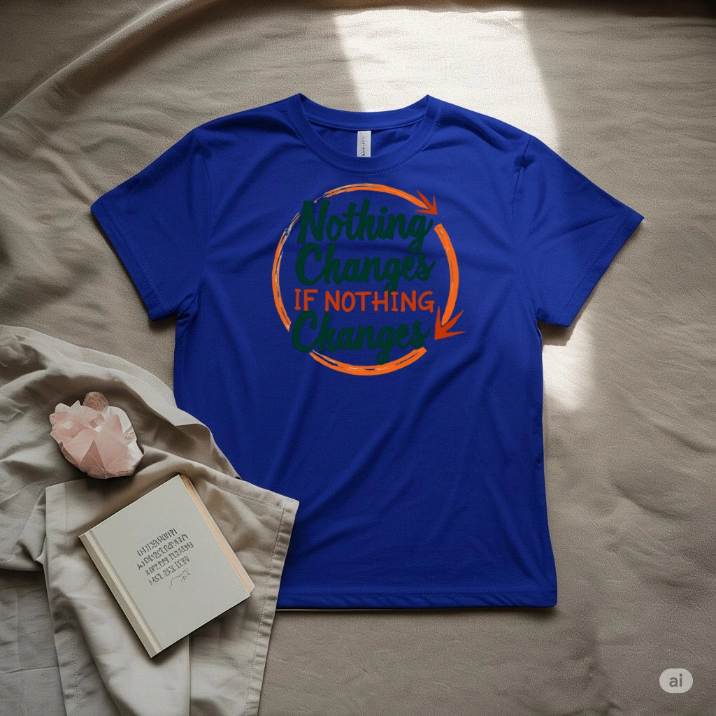 Nothing Changes If nothing Changes T-Shirt