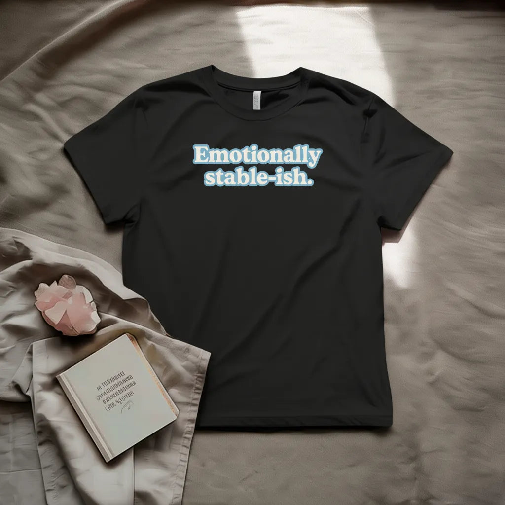 Emotionally stable-ish T-Shirt