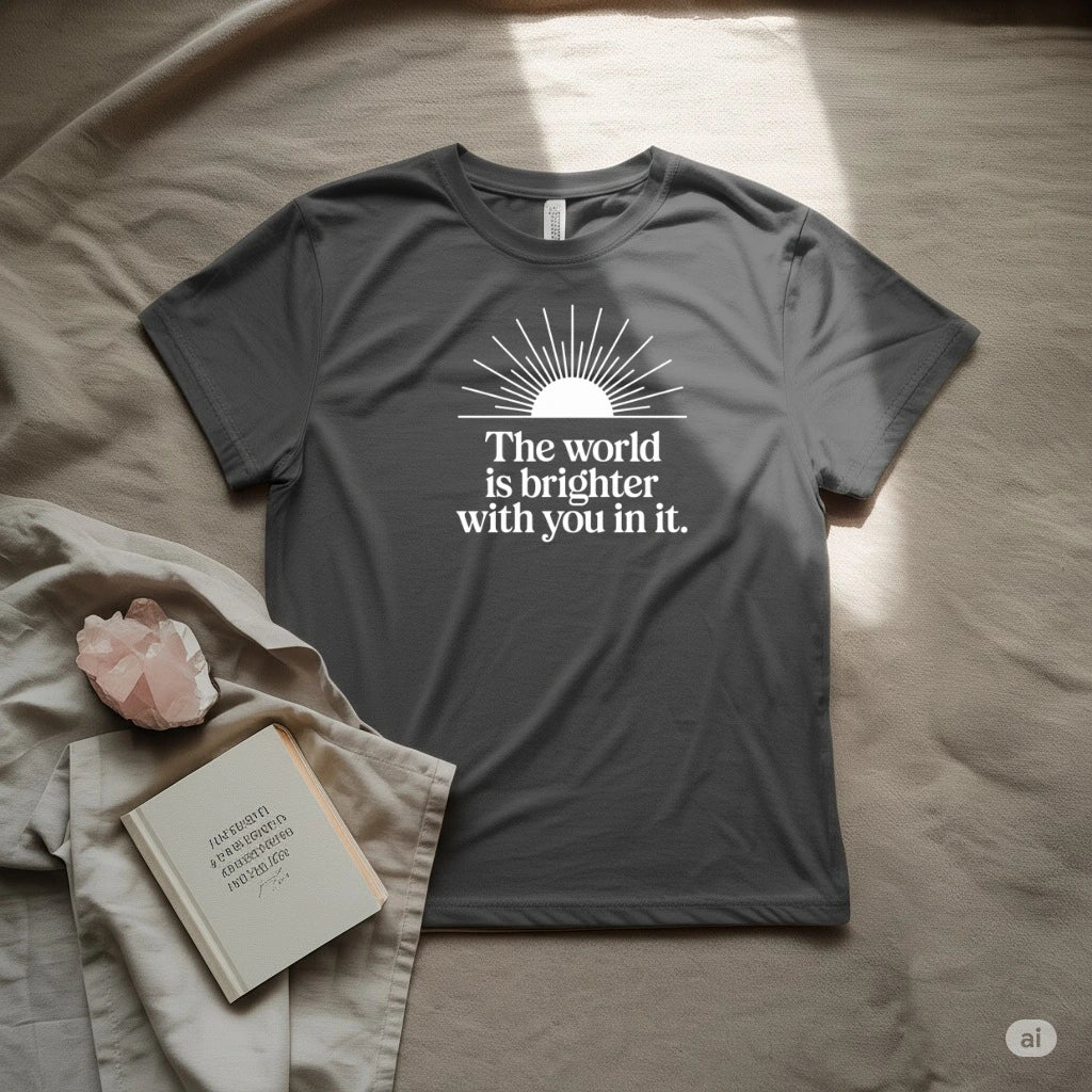 The World is brighter with you in it T-Shirt