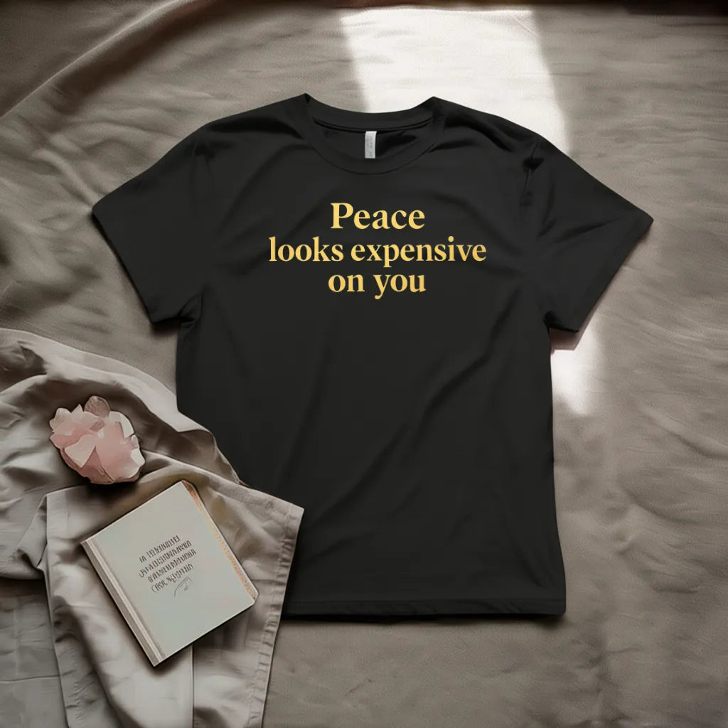 Peace looks expensive on you T-shirt