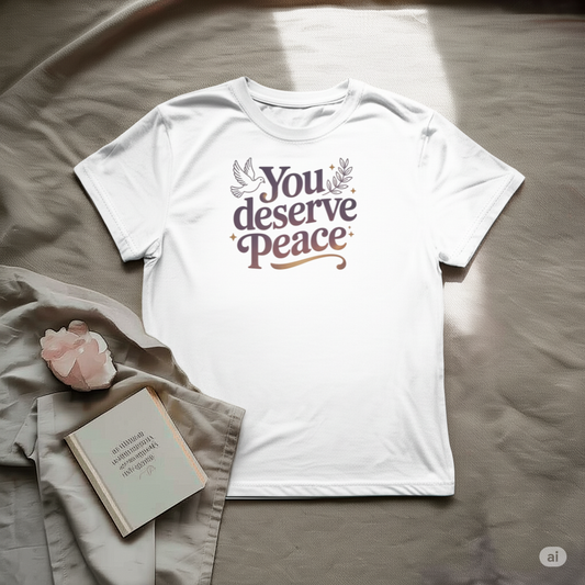 You Deserve PeaceT-Shirt