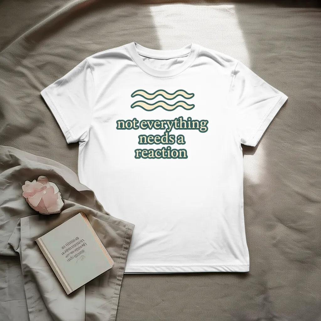 Not everything needs a reaction T-Shirt