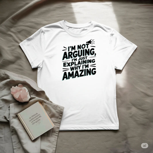 I'M Not Arguing T-Shirt