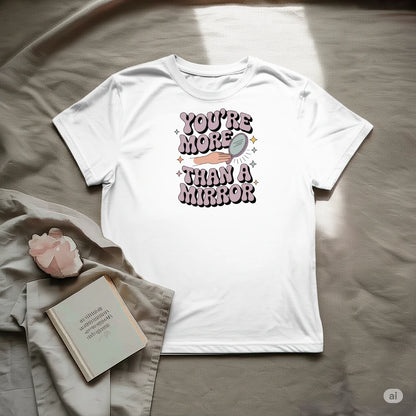 You are more than a mirror T-Shirt