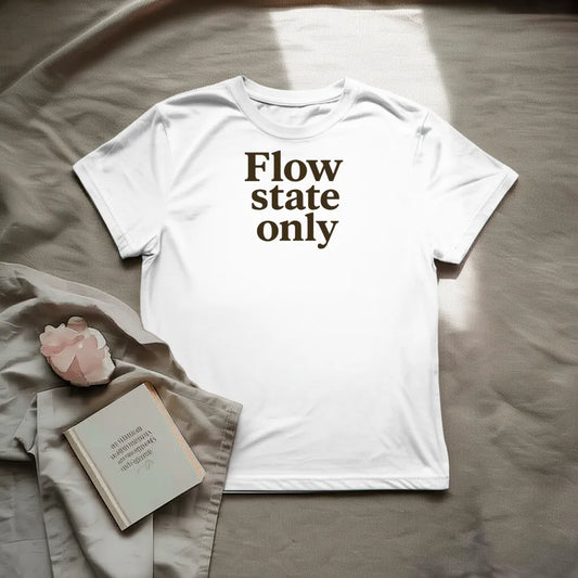 Flow state only T-shirt