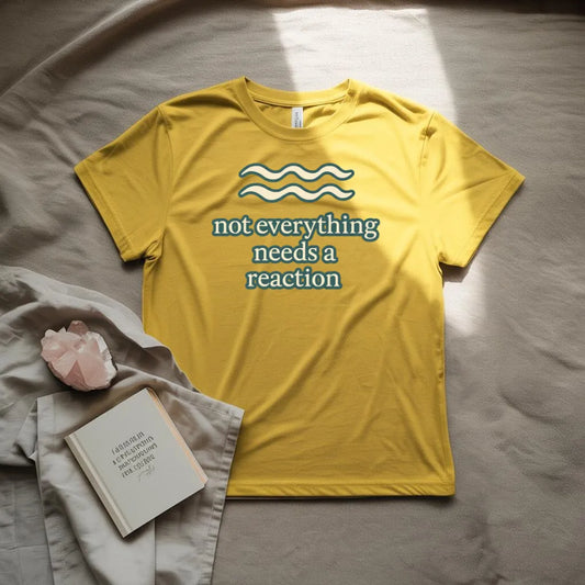 Not everything needs a reaction T-Shirt