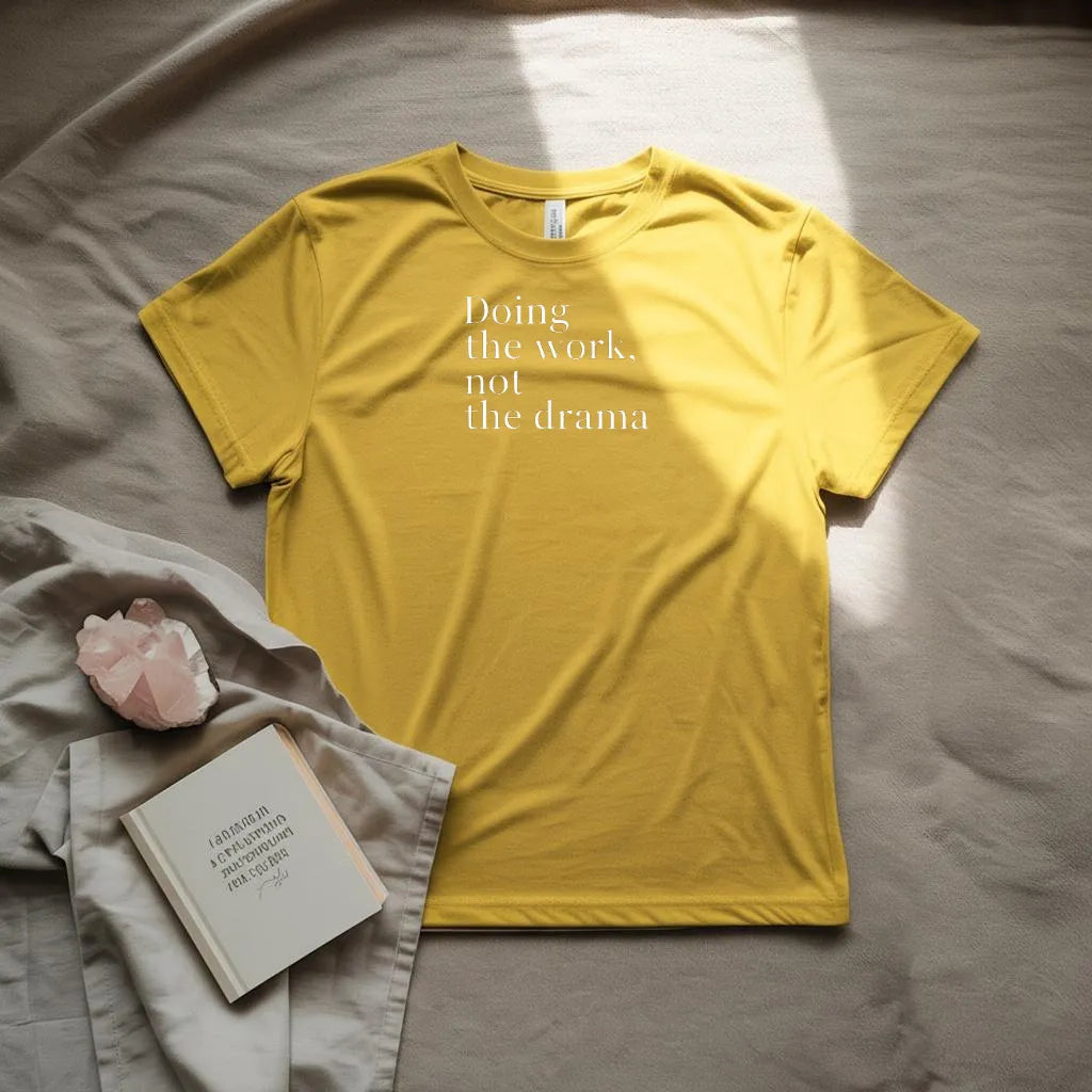 Doing the work not the drama T-shirt