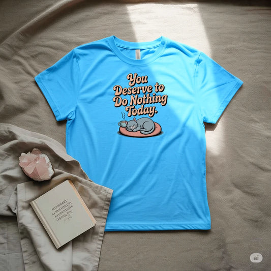 You deserve to do nothing today T-Shirt