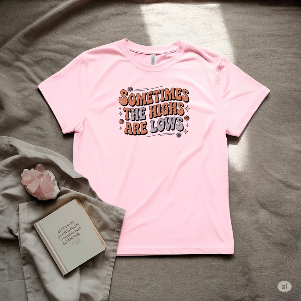 Sometimes the High are Low T-Shirt