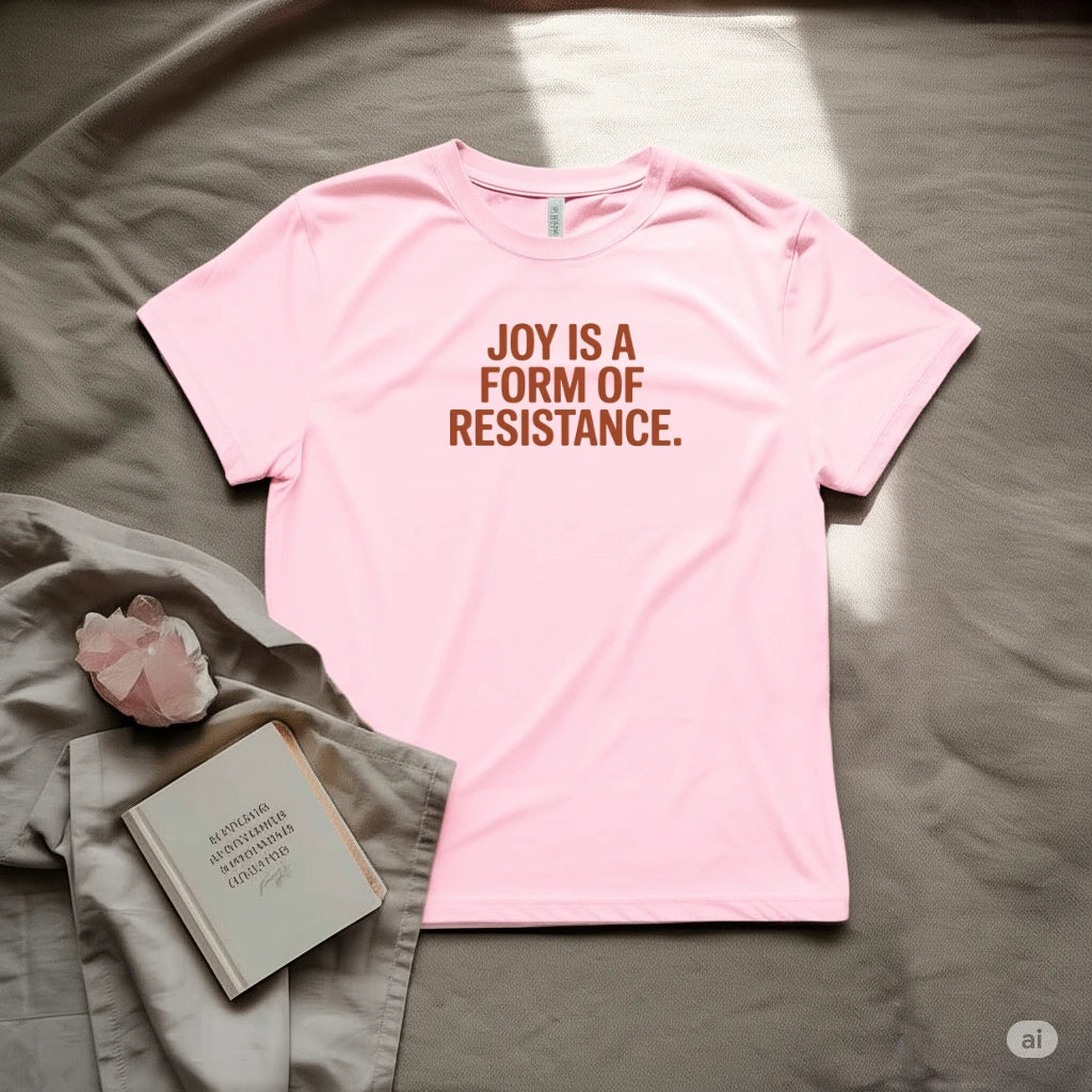 Joy Is Form of Resistance T-Shirt