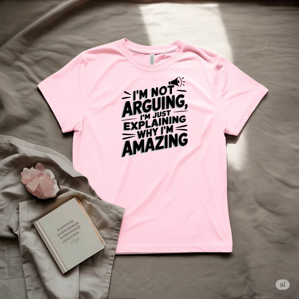 I'M Not Arguing T-Shirt