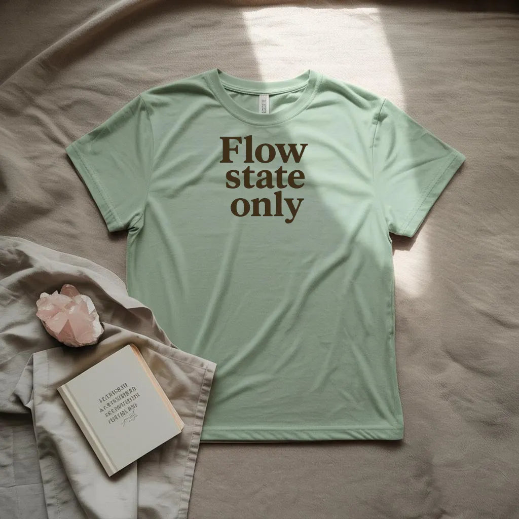 Flow state only T-shirt