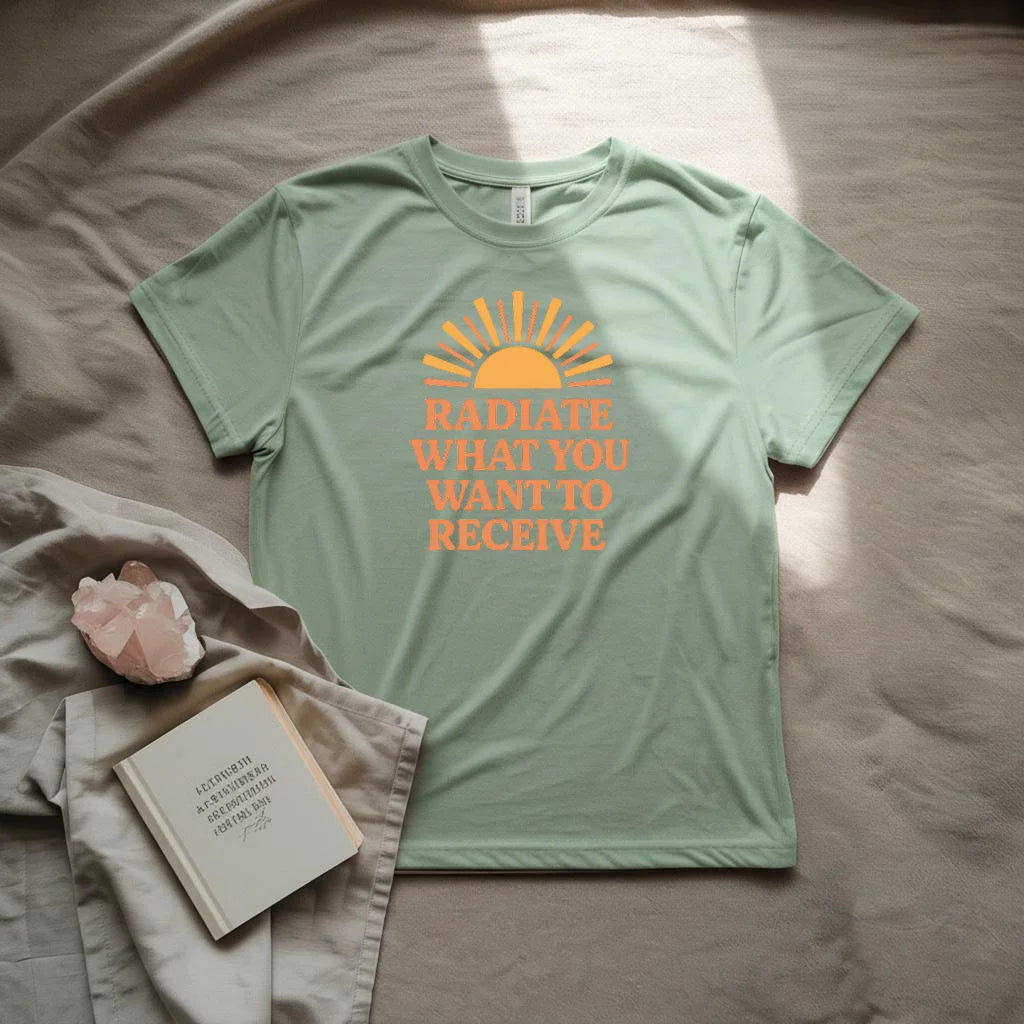 Radiate what you want to receive T-Shirt