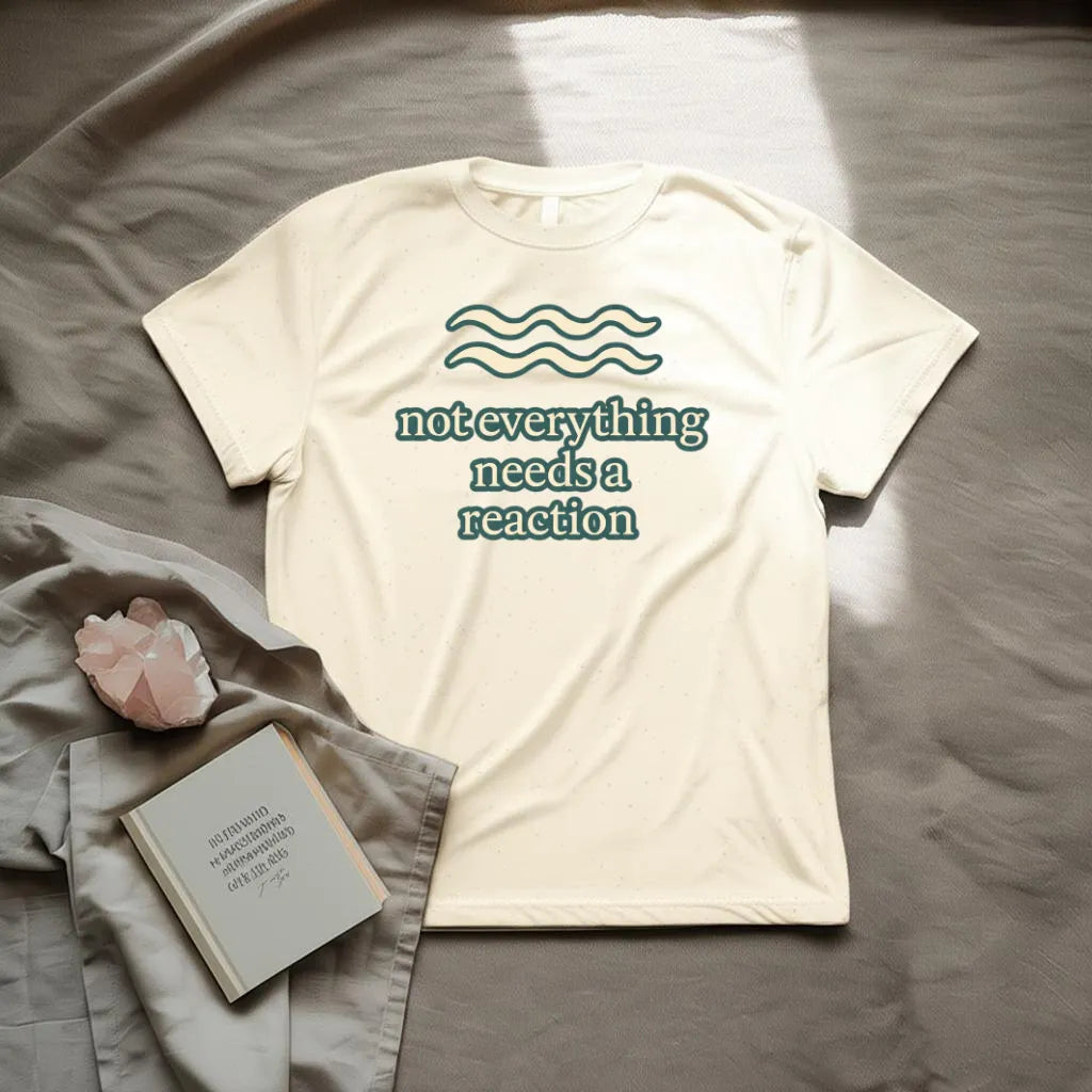 Not everything needs a reaction T-Shirt