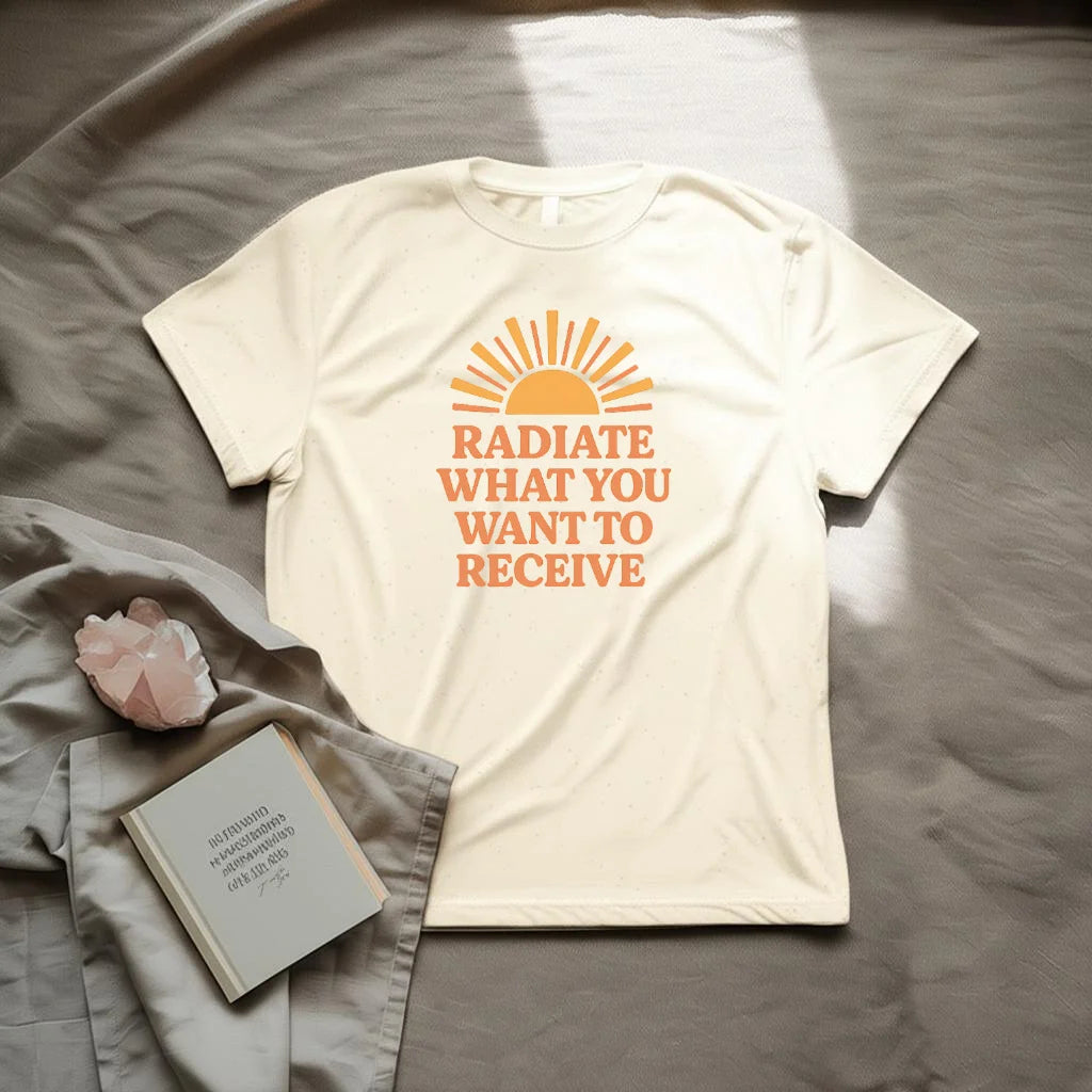 Radiate what you want to receive T-Shirt