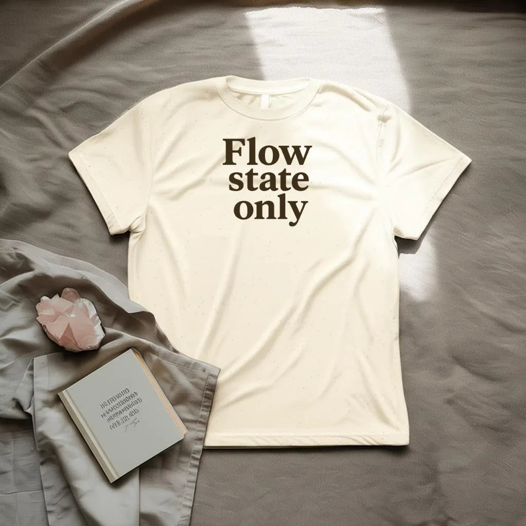 Flow state only T-shirt