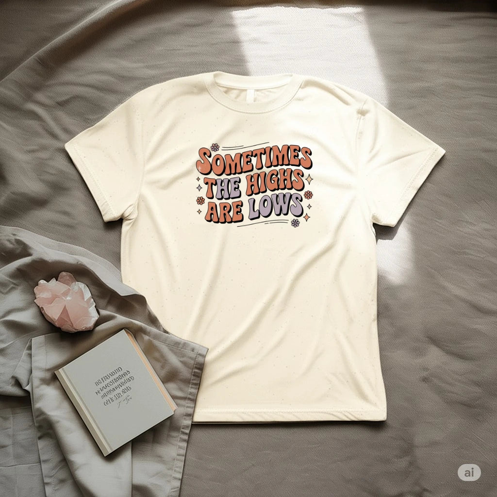 Sometimes the High are Low T-Shirt