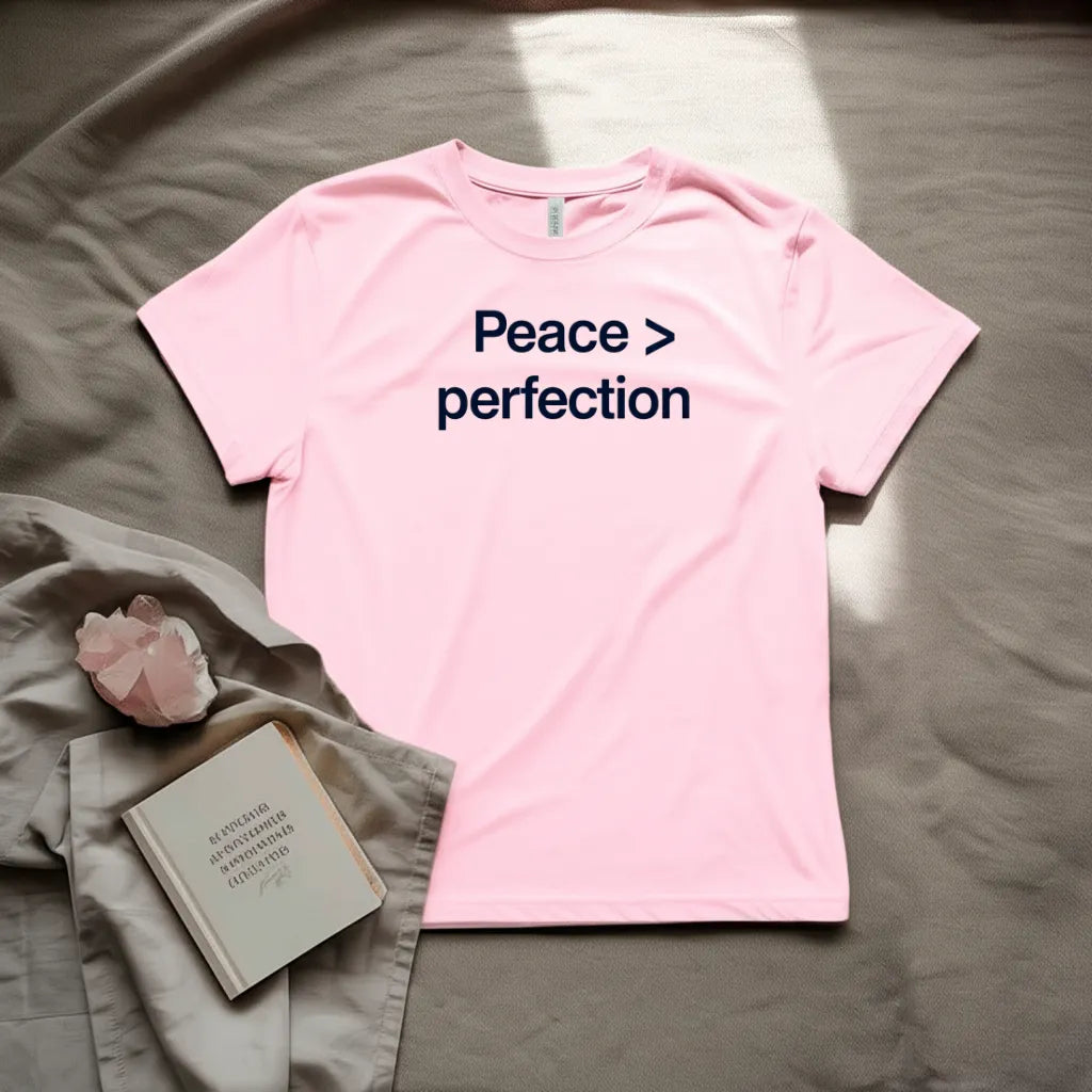 Peace > perfection T-Shirt