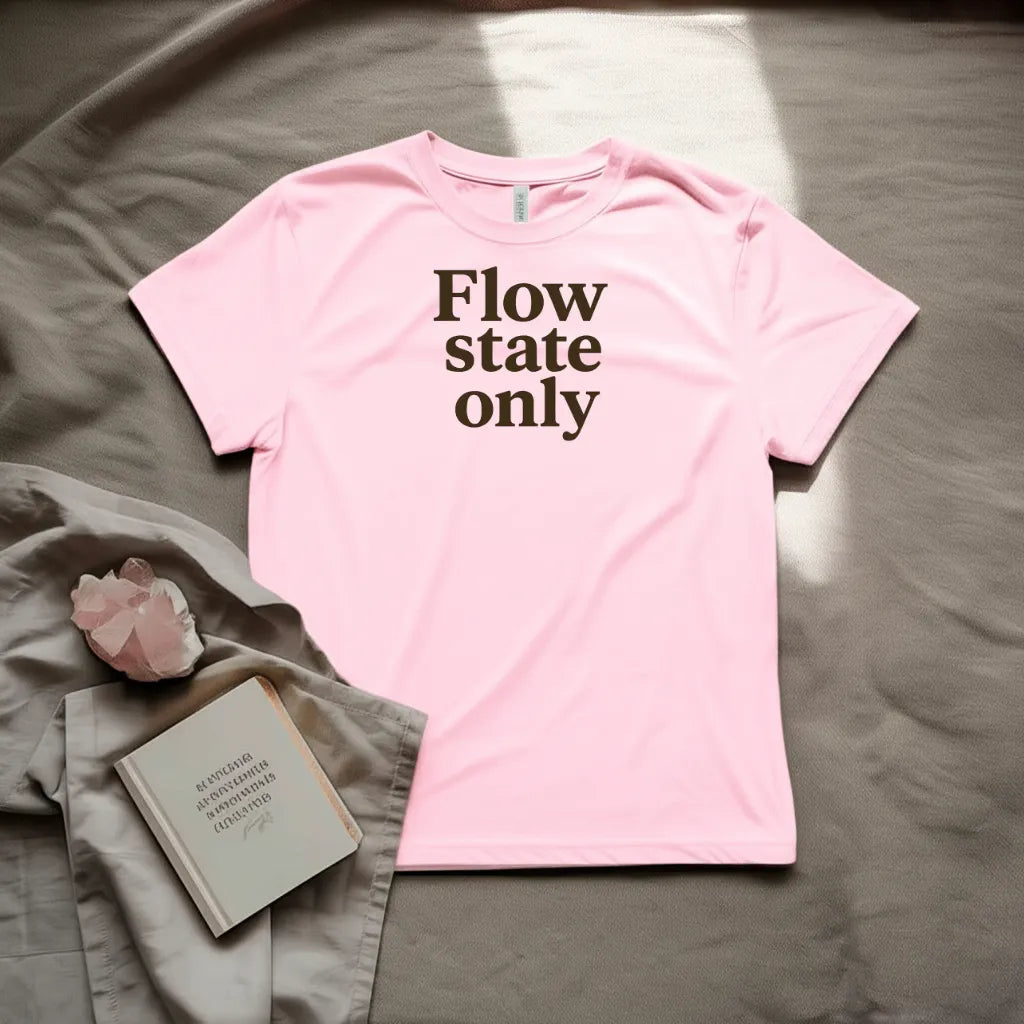 Flow state only T-shirt