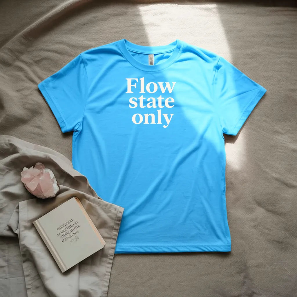 Flow state only T-shirt