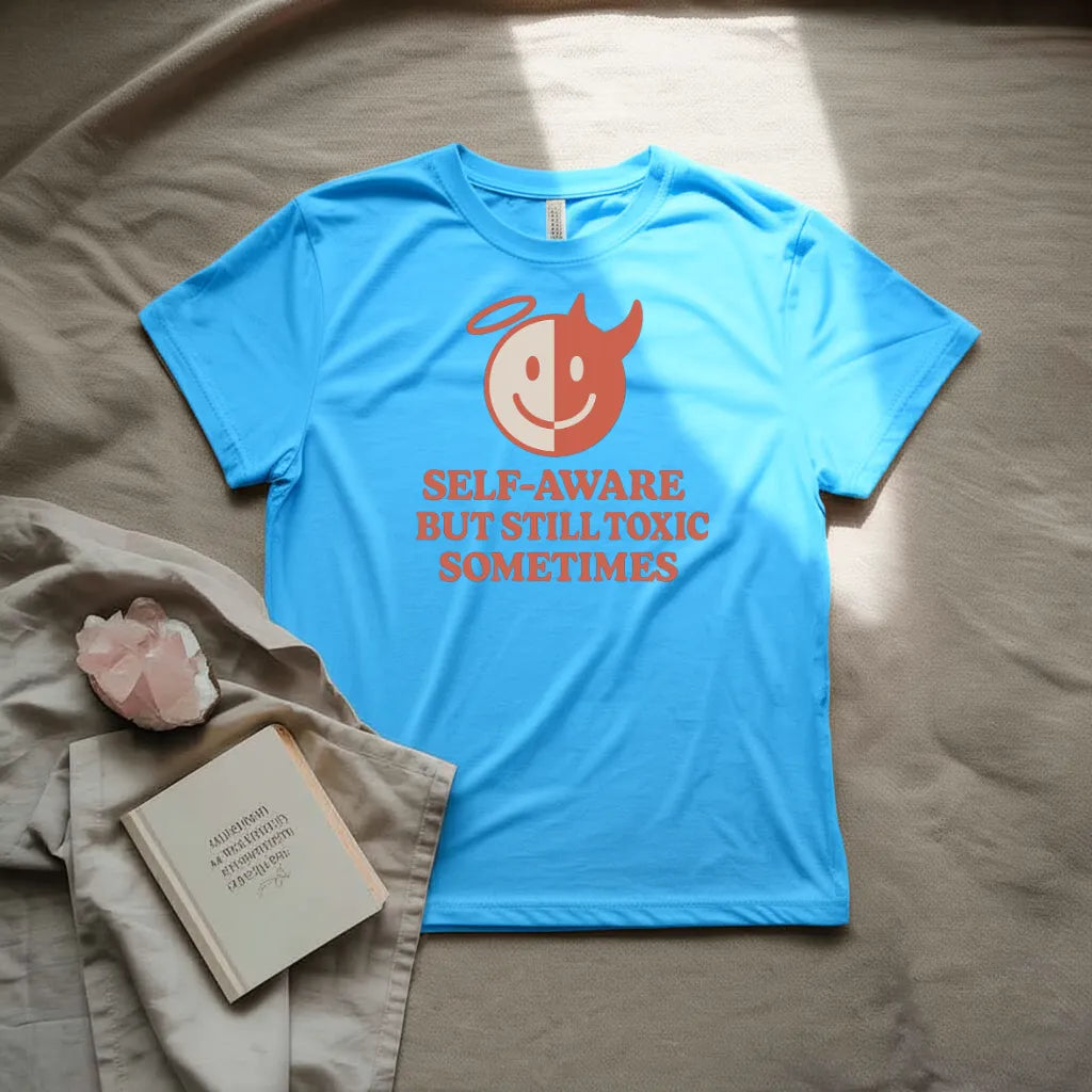 Self aware but still toxic sometimes  T-Shirt