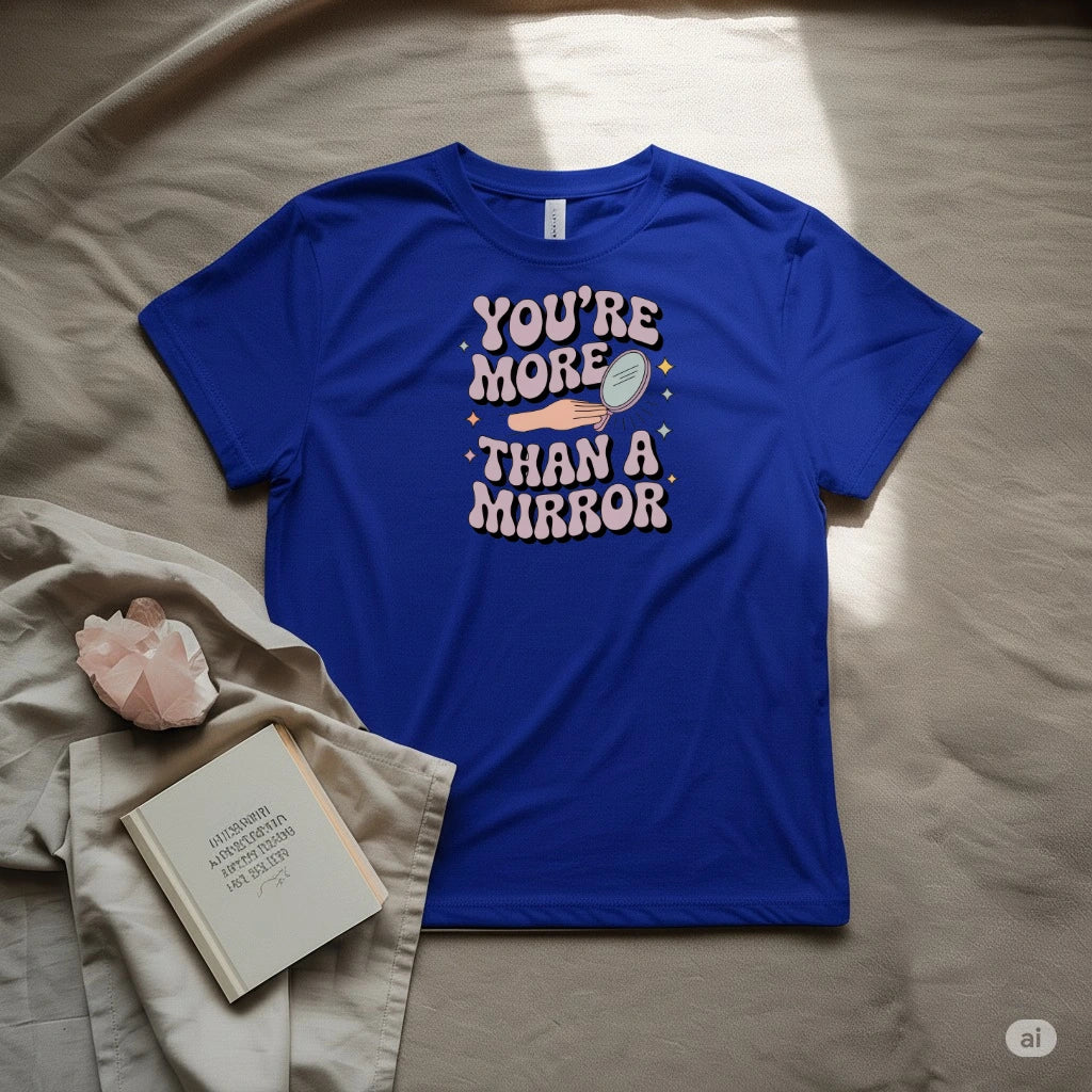 You are more than a mirror T-Shirt