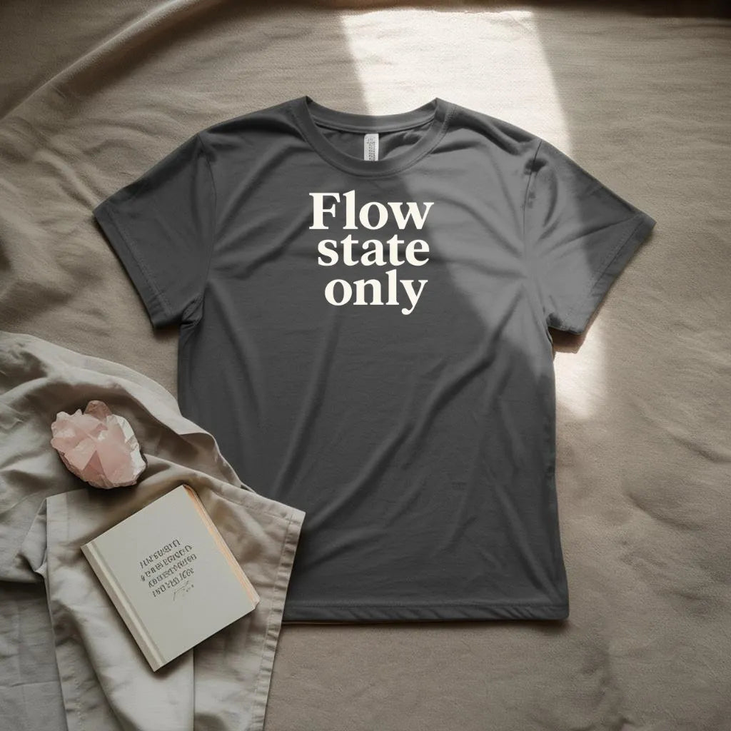 Flow state only T-shirt