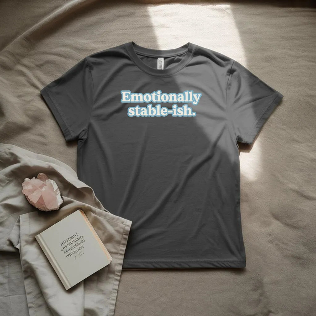 Emotionally stable-ish T-Shirt