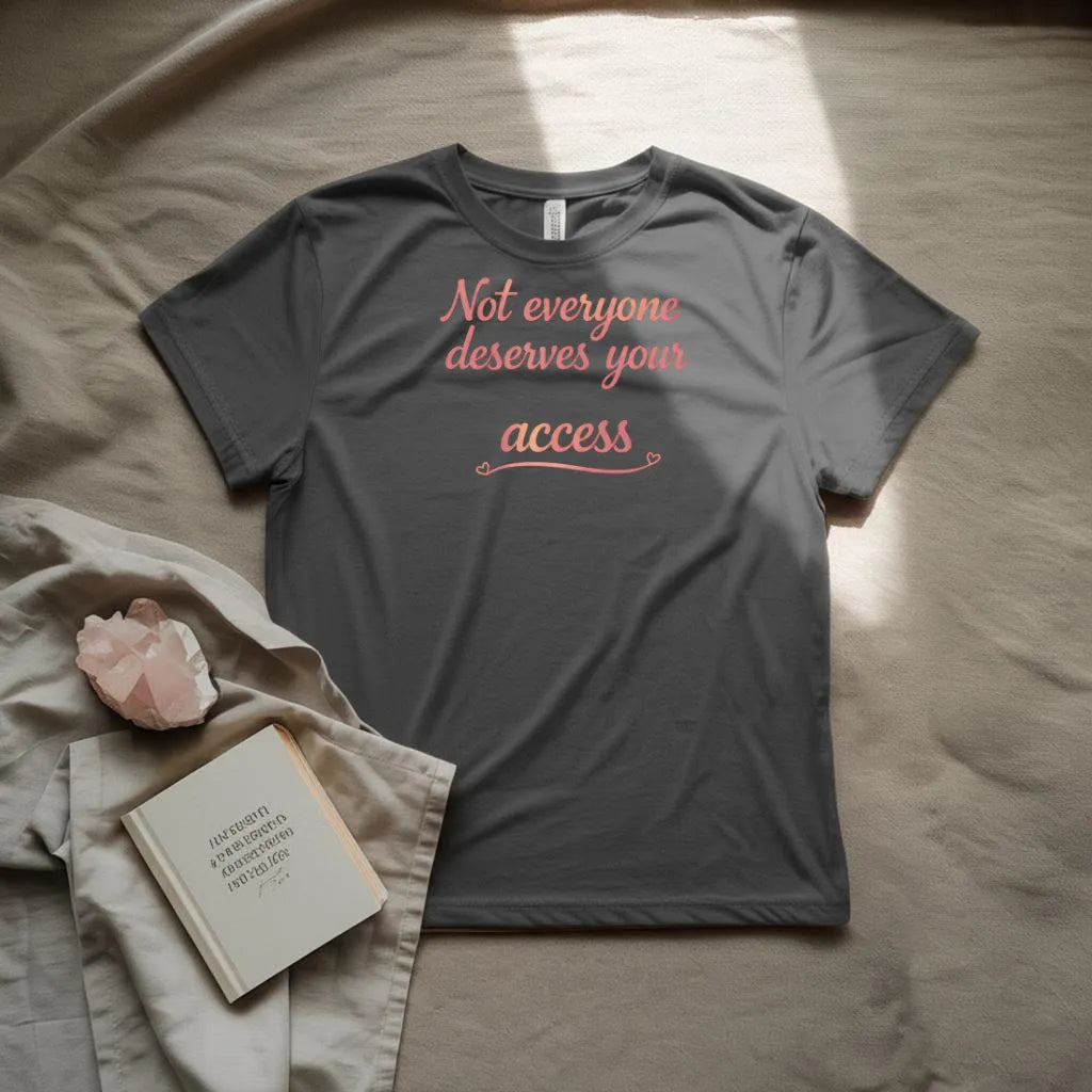 Not  everyone deserves your access T-Shirt