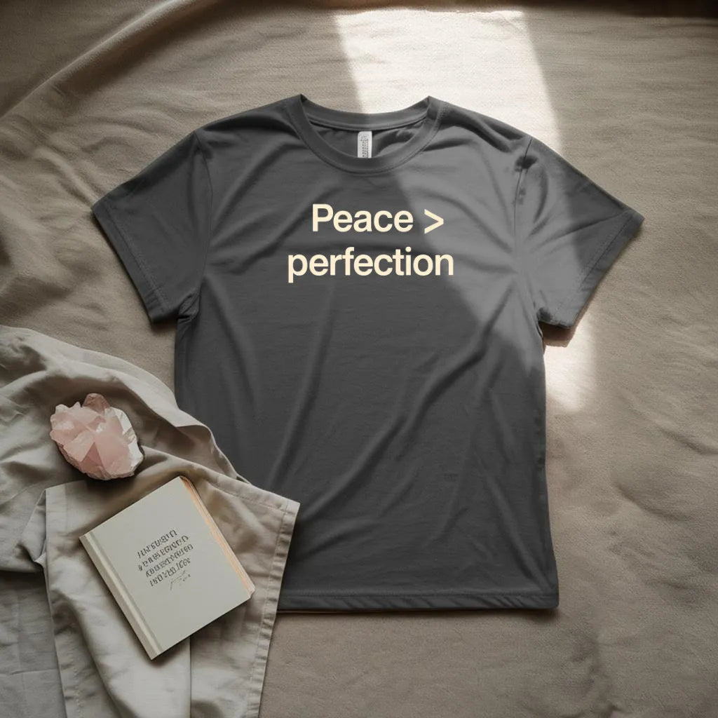 Peace > perfection T-Shirt