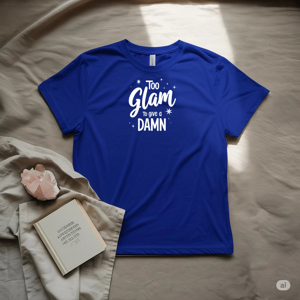 Too glam to give a damn T-Shirt
