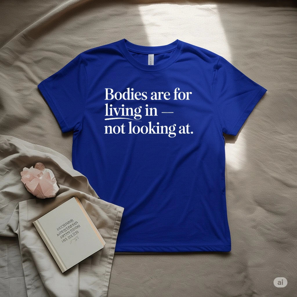 Bodies are living in it-not looking at T-Shirt