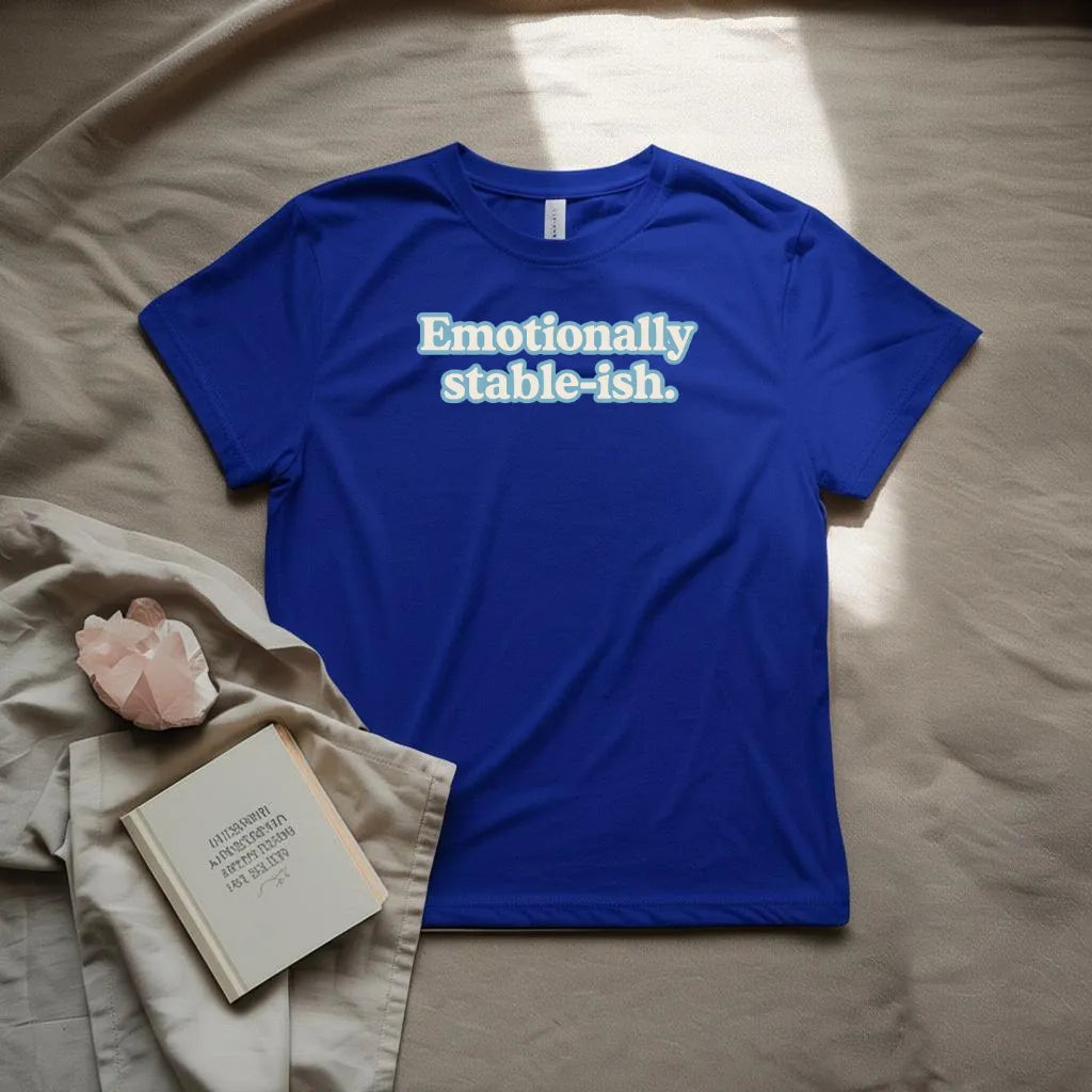 Emotionally stable-ish T-Shirt