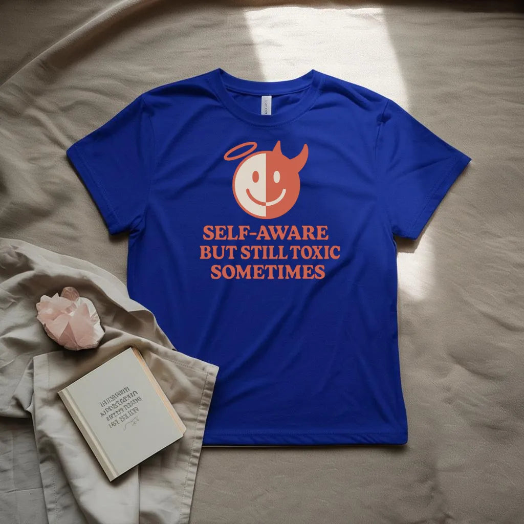 Self aware but still toxic sometimes  T-Shirt