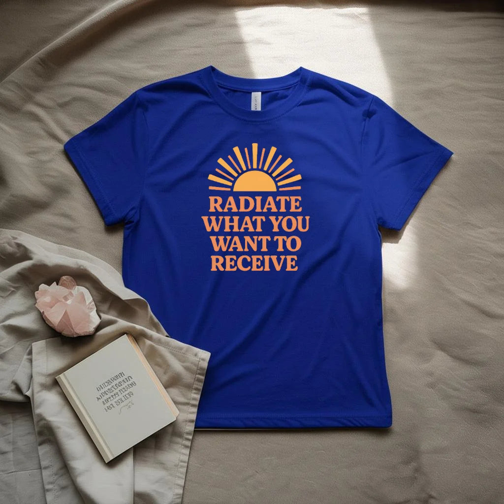 Radiate what you want to receive T-Shirt