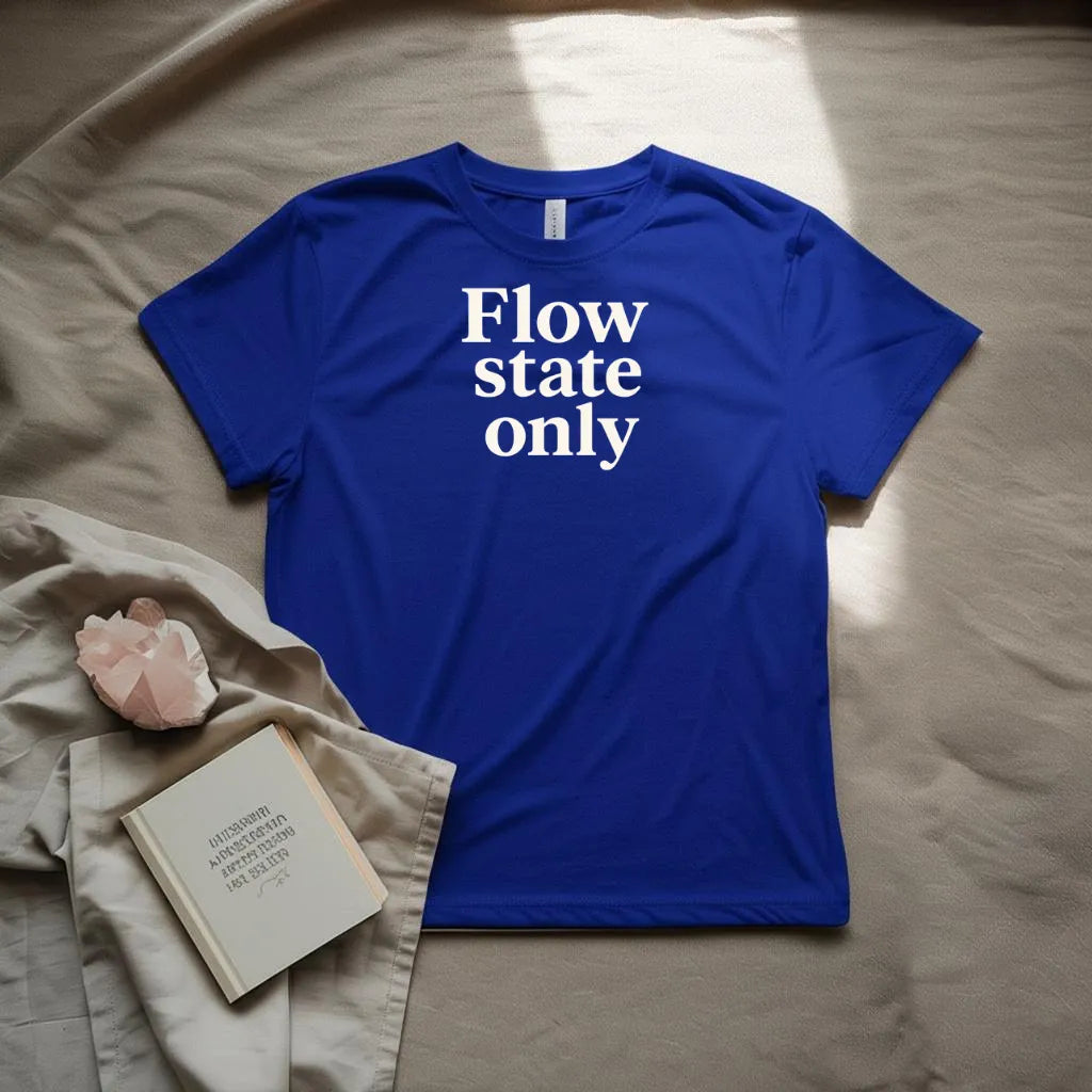 Flow state only T-shirt