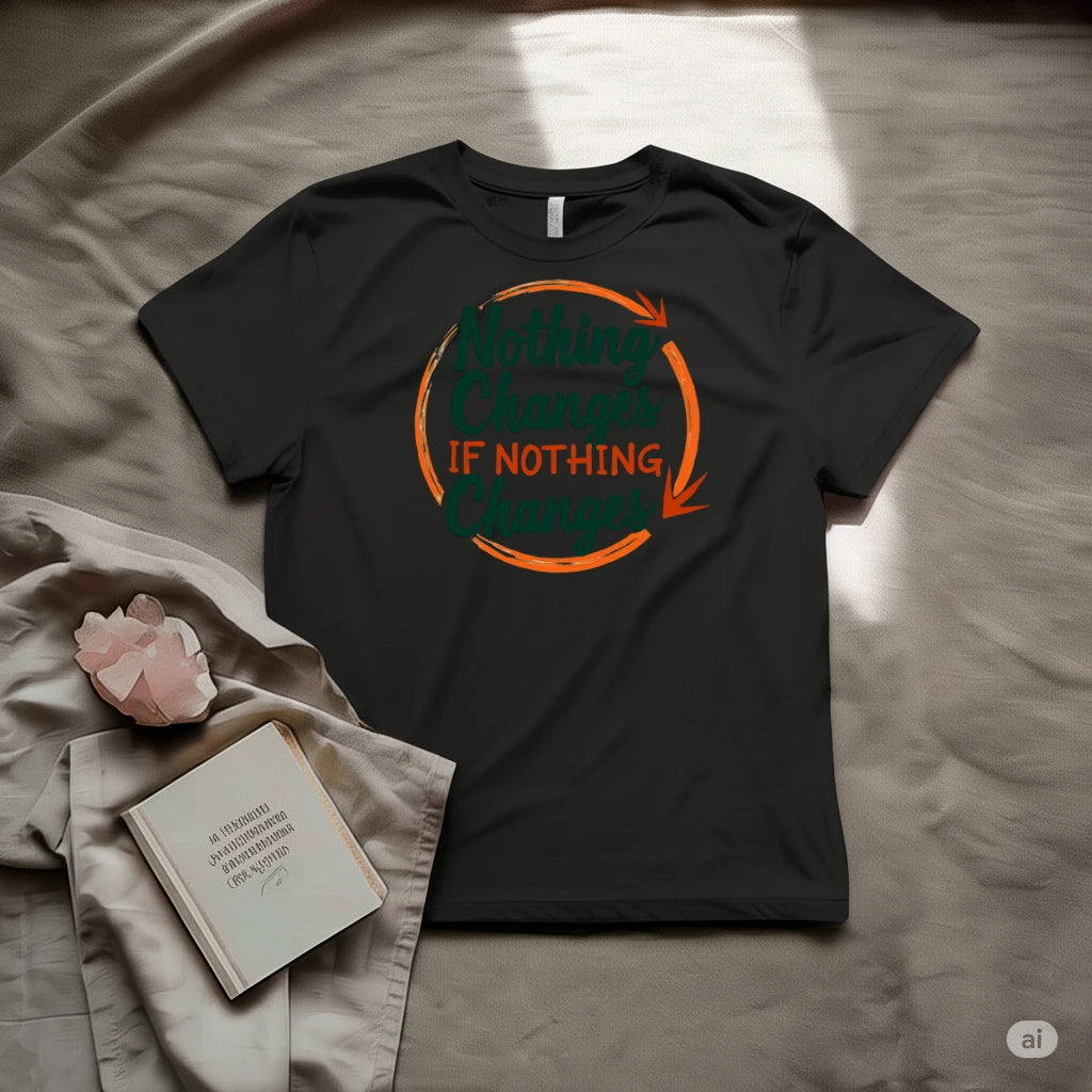 Nothing Changes If nothing Changes T-Shirt