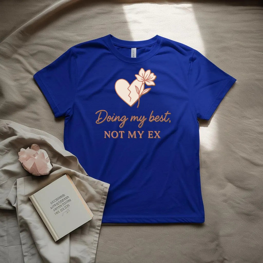 Doing my best Not my Ex T-Shirt