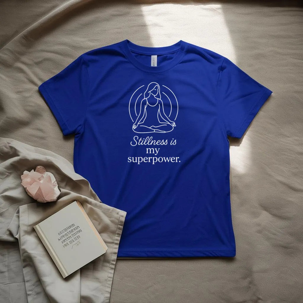 Stillness is my super power T-Shirt