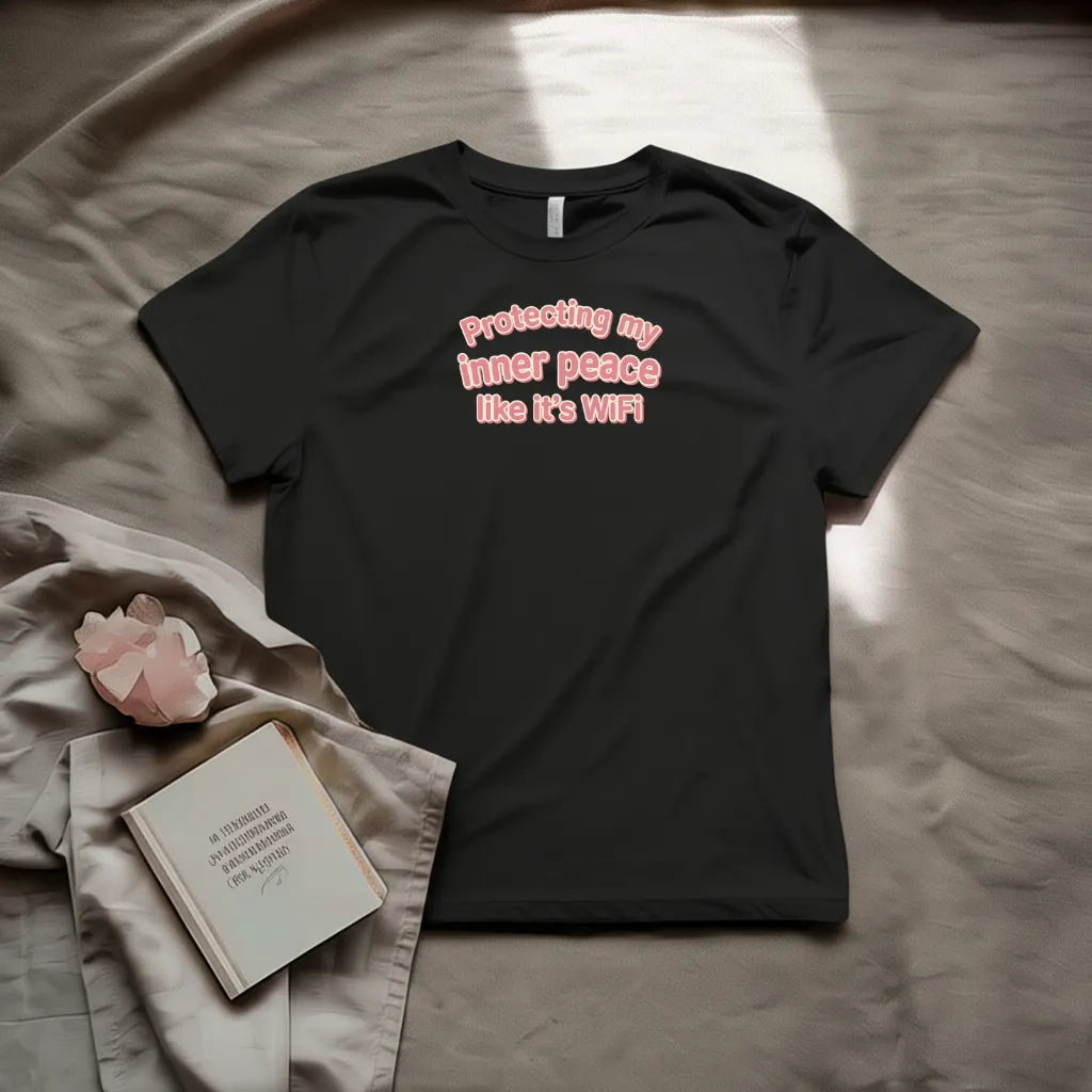 Protecting my inner peace like it's wifi T-Shirt