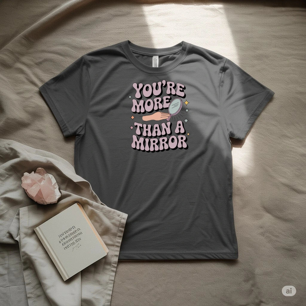You are more than a mirror T-Shirt