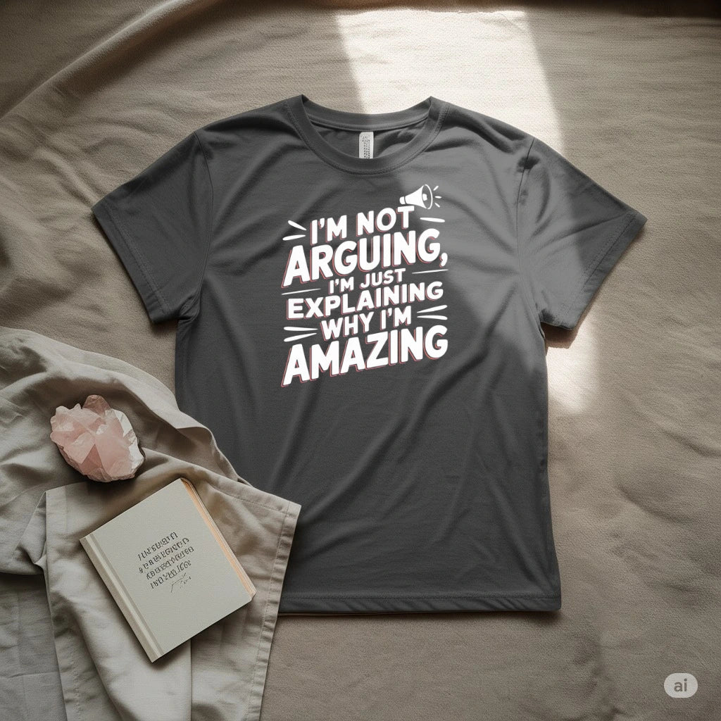 I'M Not Arguing T-Shirt
