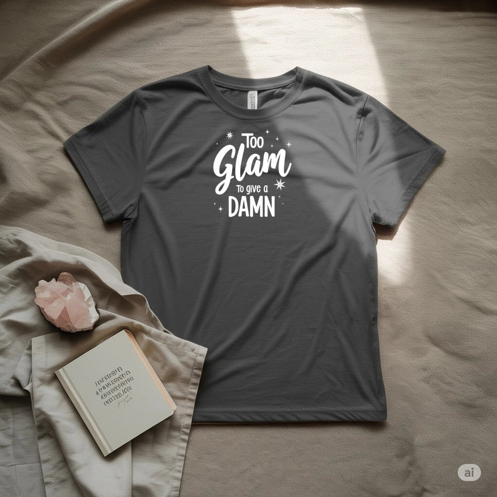 Too glam to give a damn T-Shirt