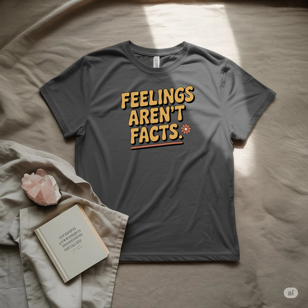 Feelings Are Not Facts T-Shirt